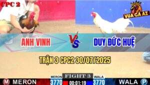 Trận 3 CPC2 30/7/2025 - Điều Anh Vinh Đá Chân Nào Bướm Bắt Bài Chân Đó