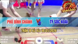 Trận 18 Xà Xía 18/01/2026